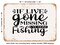DECORATIVE METAL SIGN - If I've Gone Missing I've Gone Fishing - Vintage Rusty Look